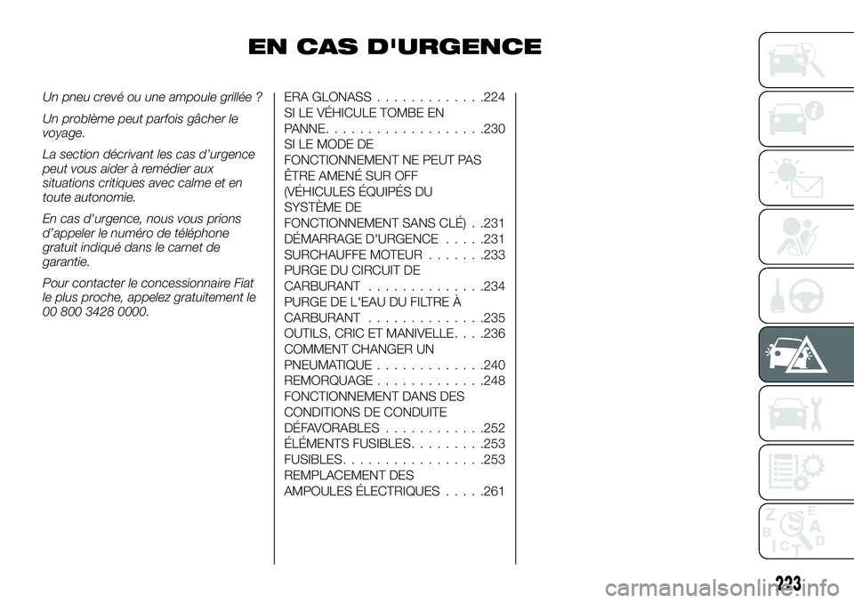 FIAT FULLBACK 2018  Notice dentretien (in French) EN CAS D'URGENCE
Un pneu crevé ou une ampoule grillée ?
Un problème peut parfois gâcher le
voyage.
La section décrivant les cas d’urgence
peut vous aider à remédier aux
situations critiqu