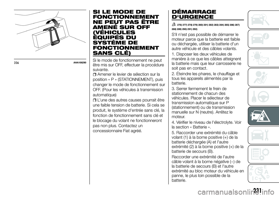 FIAT FULLBACK 2018  Notice dentretien (in French) SI LE MODE DE
FONCTIONNEMENT
NE PEUT PAS ÊTRE
AMENÉ SUR OFF
(VÉHICULES
ÉQUIPÉS DU
SYSTÈME DE
FONCTIONNEMENT
SANS CLÉ)
Si le mode de fonctionnement ne peut
être mis sur OFF, effectuer la procé