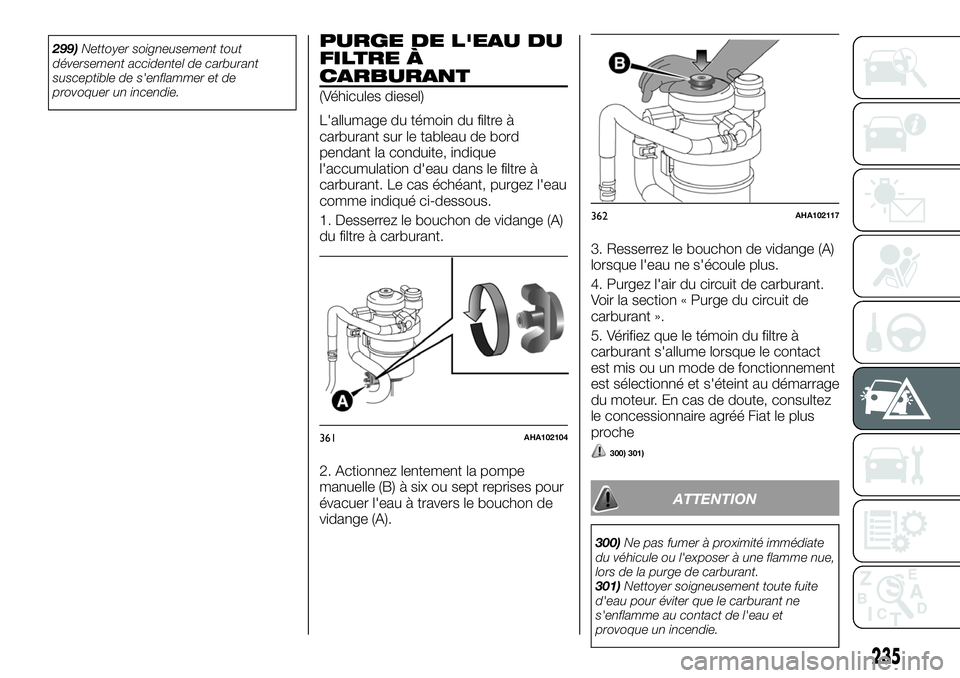 FIAT FULLBACK 2018  Notice dentretien (in French) 299)Nettoyer soigneusement tout
déversement accidentel de carburant
susceptible de s'enflammer et de
provoquer un incendie.PURGE DE L'EAU DU
FILTRE À
CARBURANT
(Véhicules diesel)
L'allu