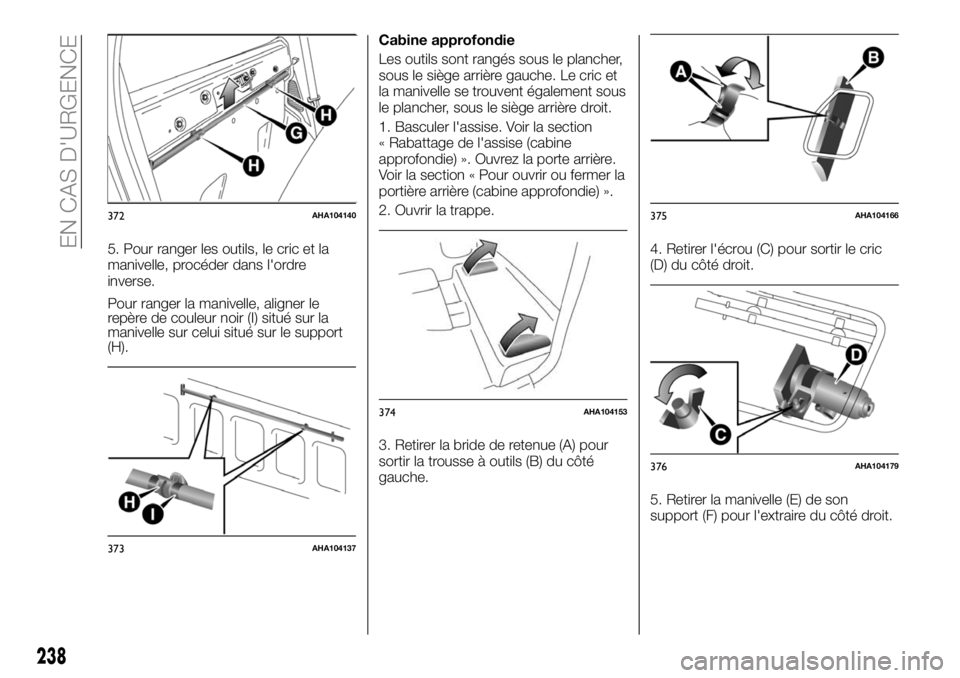 FIAT FULLBACK 2018  Notice dentretien (in French) 5. Pour ranger les outils, le cric et la
manivelle, procéder dans l'ordre
inverse.
Pour ranger la manivelle, aligner le
repère de couleur noir (I) situé sur la
manivelle sur celui situé sur le