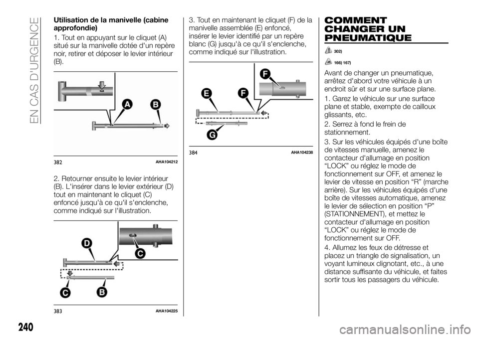 FIAT FULLBACK 2018  Notice dentretien (in French) Utilisation de la manivelle (cabine
approfondie)
1. Tout en appuyant sur le cliquet (A)
situé sur la manivelle dotée d'un repère
noir, retirer et déposer le levier intérieur
(B).
2. Retourner