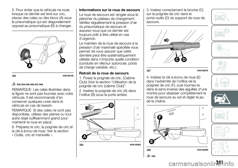 FIAT FULLBACK 2018  Notice dentretien (in French) 5. Pour éviter que le véhicule ne roule
lorsque ce dernier est levé sur cric,
placez des cales ou des blocs (A) sous
le pneumatique qui est diagonalement
opposé au pneumatique (B) à changer.
303)