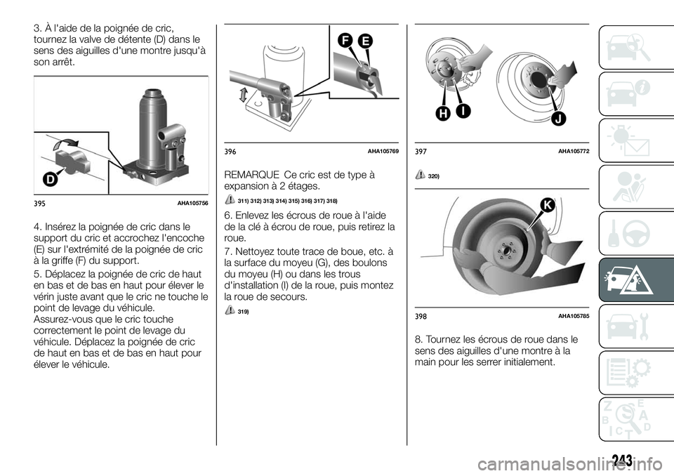 FIAT FULLBACK 2018 Notice dentretien (in French) 3. À l'aide de la poignée de cric,
tournez la valve de détente (D) dans le
sens des aiguilles d'une montre jusqu'à
son arrêt.
4. Insérez la poignée de cric dans le
support du cric e FIAT FULLBACK 2018 Notice dentretien (in French) 3. À l'aide de la poignée de cric,
tournez la valve de détente (D) dans le
sens des aiguilles d'une montre jusqu'à
son arrêt.
4. Insérez la poignée de cric dans le
support du cric e