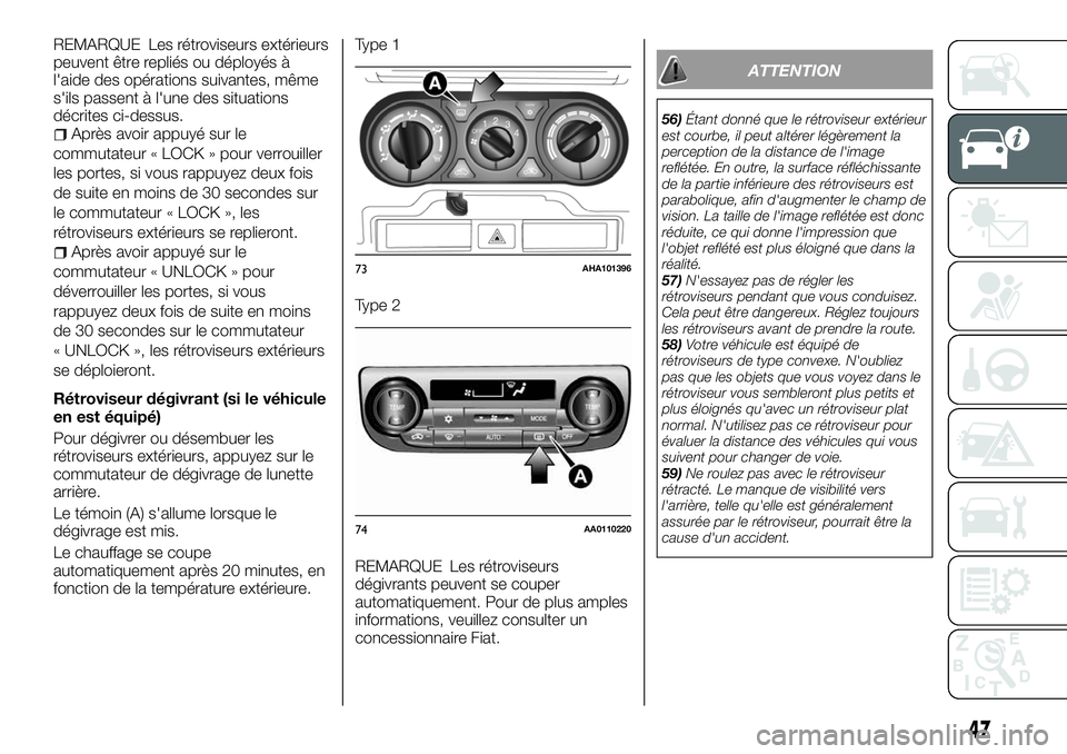 FIAT FULLBACK 2018  Notice dentretien (in French) REMARQUE Les rétroviseurs extérieurs
peuvent être repliés ou déployés à
l'aide des opérations suivantes, même
s'ils passent à l'une des situations
décrites ci-dessus.
Après avo