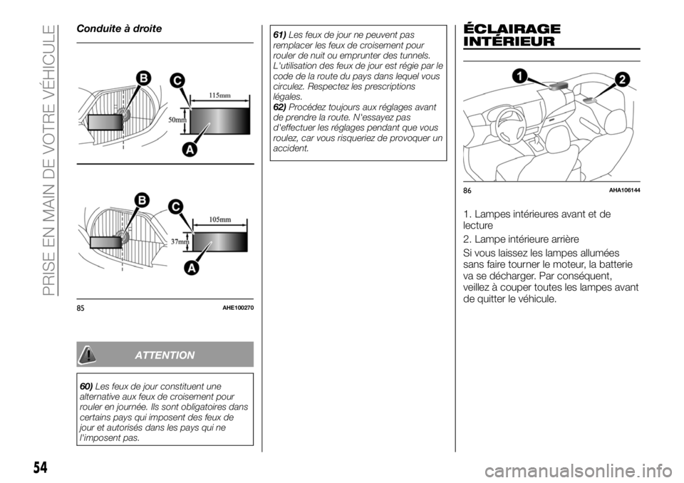 FIAT FULLBACK 2018 Notice dentretien (in French) Conduite à droite
ATTENTION
60)Les feux de jour constituent une
alternative aux feux de croisement pour
rouler en journée. Ils sont obligatoires dans
certains pays qui imposent des feux de
jour et a FIAT FULLBACK 2018 Notice dentretien (in French) Conduite à droite
ATTENTION
60)Les feux de jour constituent une
alternative aux feux de croisement pour
rouler en journée. Ils sont obligatoires dans
certains pays qui imposent des feux de
jour et a