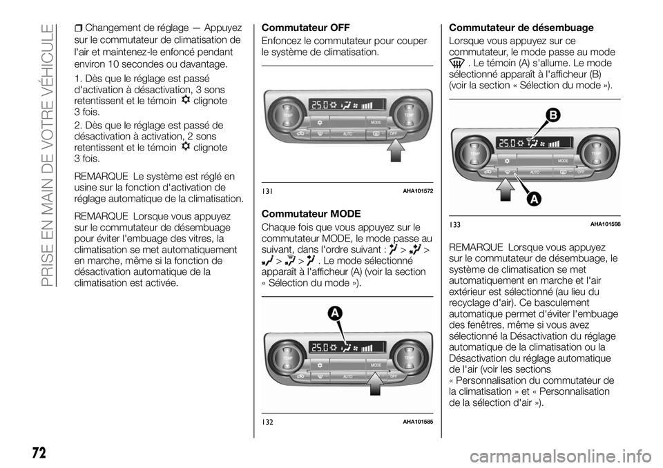 FIAT FULLBACK 2018 Notice dentretien (in French) Changement de réglage — Appuyez
sur le commutateur de climatisation de
l'air et maintenez-le enfoncé pendant
environ 10 secondes ou davantage.
1. Dès que le réglage est passé
d'activati FIAT FULLBACK 2018 Notice dentretien (in French) Changement de réglage — Appuyez
sur le commutateur de climatisation de
l'air et maintenez-le enfoncé pendant
environ 10 secondes ou davantage.
1. Dès que le réglage est passé
d'activati