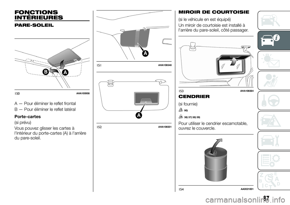 FIAT FULLBACK 2018  Notice dentretien (in French) FONCTIONS
INTÉRIEURES
PARE-SOLEIL
A — Pour éliminer le reflet frontal
B — Pour éliminer le reflet latéral
Porte-cartes
(si prévu)
Vous pouvez glisser les cartes à
l'intérieur du porte-c