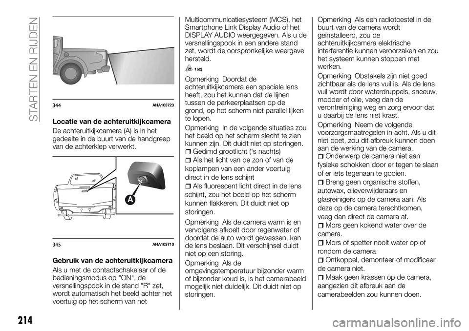 FIAT FULLBACK 2018  Instructieboek (in Dutch) Locatie van de achteruitkijkcamera
De achteruitkijkcamera (A) is in het
gedeelte in de buurt van de handgreep
van de achterklep verwerkt.
Gebruik van de achteruitkijkcamera
Als u met de contactschakel