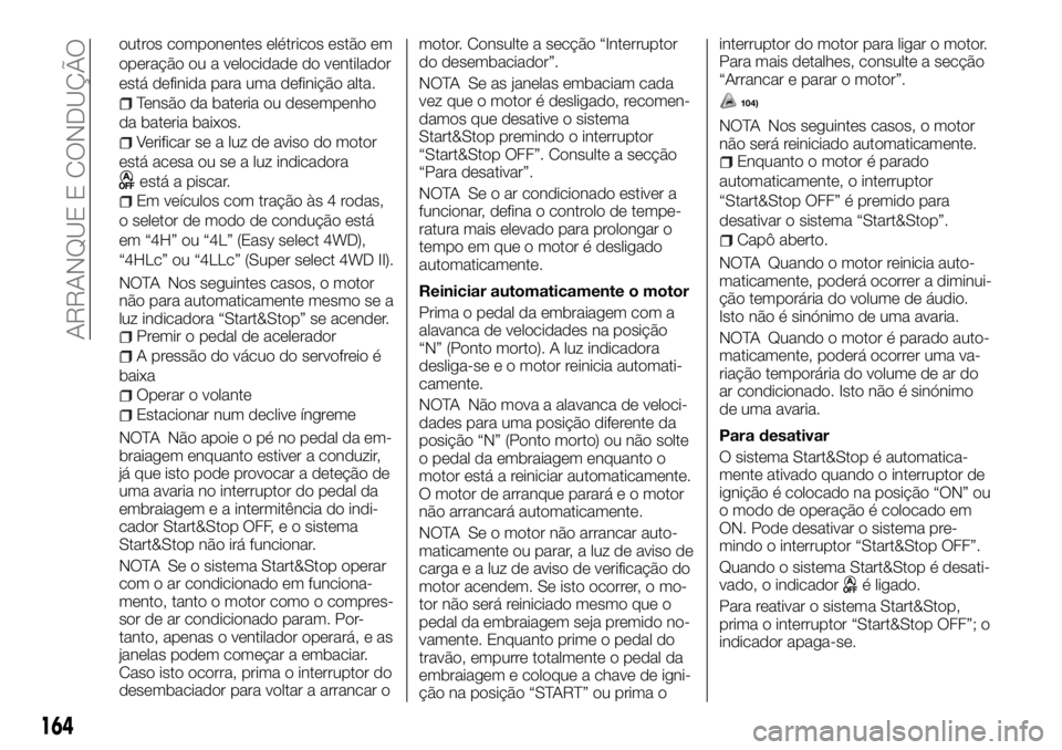 FIAT FULLBACK 2017 Manual de Uso e Manutenção (in Portuguese) outros componentes elétricos estão em
operação ou a velocidade do ventilador
está definida para uma definição alta.
Tensão da bateria ou desempenho
da bateria baixos.
Verificar se a luz de avi FIAT FULLBACK 2017 Manual de Uso e Manutenção (in Portuguese) outros componentes elétricos estão em
operação ou a velocidade do ventilador
está definida para uma definição alta.
Tensão da bateria ou desempenho
da bateria baixos.
Verificar se a luz de avi