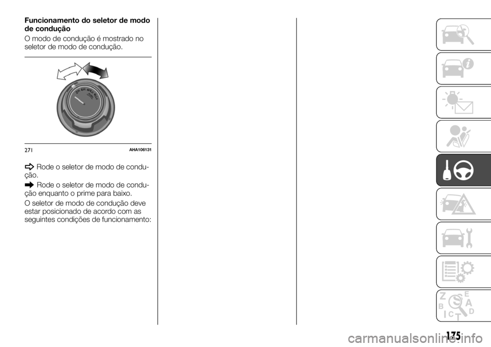 FIAT FULLBACK 2017  Manual de Uso e Manutenção (in Portuguese) Funcionamento do seletor de modo
de condução
O modo de condução é mostrado no
seletor de modo de condução.
Rode o seletor de modo de condu-
ção.
Rode o seletor de modo de condu-
ção enquant