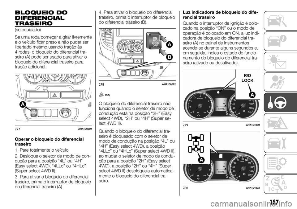 FIAT FULLBACK 2017  Manual de Uso e Manutenção (in Portuguese) BLOQUEIO DO
DIFERENCIAL
TRASEIRO
(se equipado)
Se uma roda começar a girar livremente
e o veículo ficar preso e não puder ser
libertado mesmo usando tração às
4 rodas, o bloqueio do diferencial 