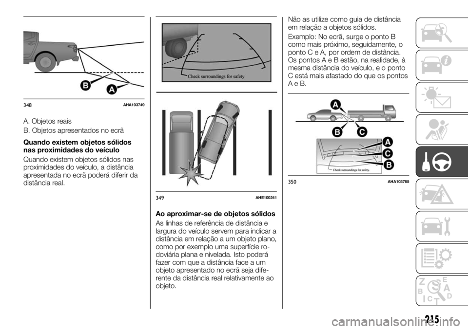 FIAT FULLBACK 2017  Manual de Uso e Manutenção (in Portuguese) A. Objetos reais
B. Objetos apresentados no ecrã
Quando existem objetos sólidos
nas proximidades do veículo
Quando existem objetos sólidos nas
proximidades do veículo, a distância
apresentada no