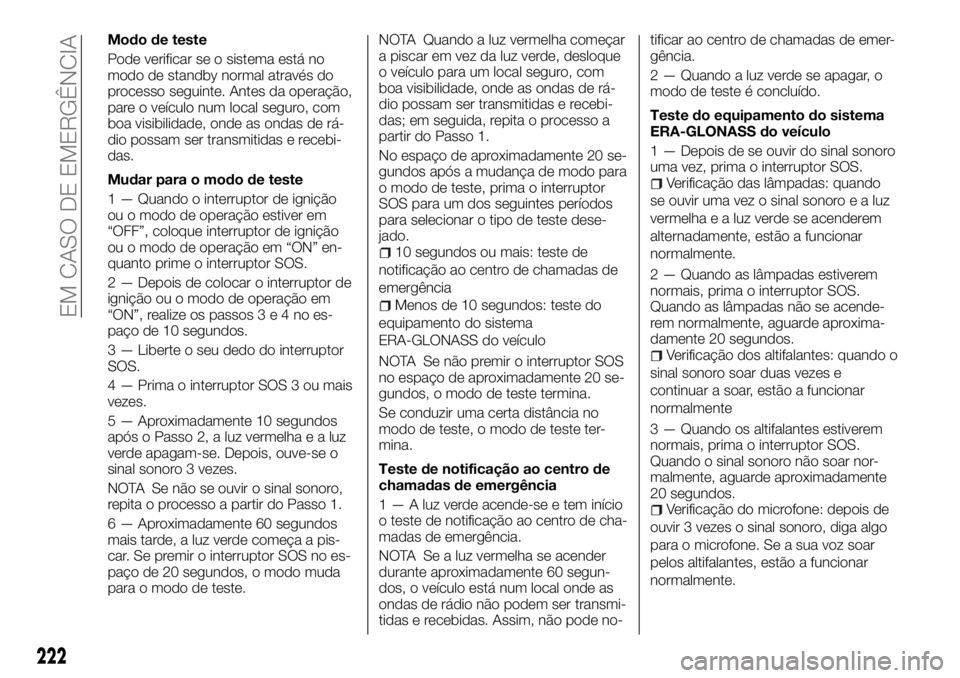 FIAT FULLBACK 2017  Manual de Uso e Manutenção (in Portuguese) Modo de teste
Pode verificar se o sistema está no
modo de standby normal através do
processo seguinte. Antes da operação,
pare o veículo num local seguro, com
boa visibilidade, onde as ondas de r