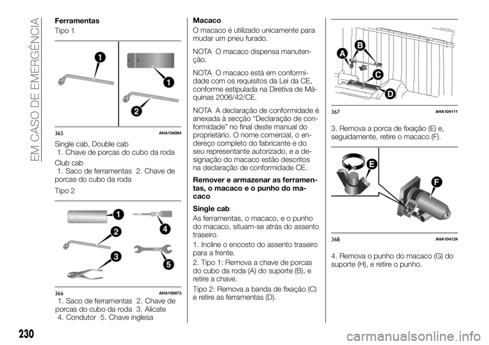 FIAT FULLBACK 2017  Manual de Uso e Manutenção (in Portuguese) Ferramentas
Tipo 1
Single cab, Double cab
1. Chave de porcas do cubo da roda
Club cab
1. Saco de ferramentas 2. Chave de
porcas do cubo da roda
Tipo 2
1. Saco de ferramentas 2. Chave de
porcas do cubo