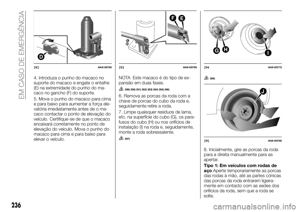 FIAT FULLBACK 2017  Manual de Uso e Manutenção (in Portuguese) 4. Introduza o punho do macaco no
suporte do macaco e engate o entalhe
(E) na extremidade do punho do ma-
caco no gancho (F) do suporte.
5. Mova o punho do macaco para cima
e para baixo para aumentar 