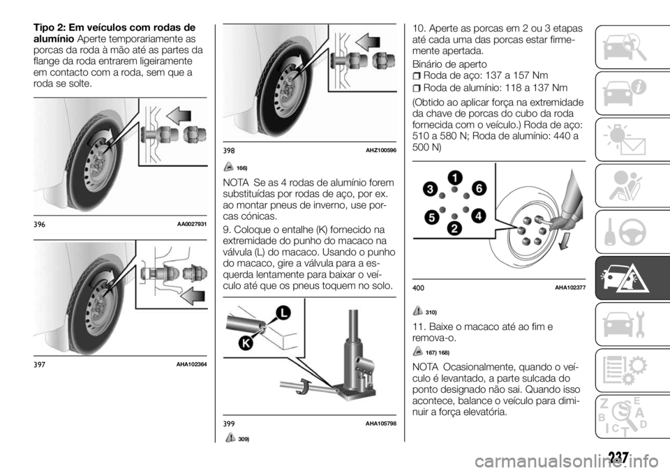 FIAT FULLBACK 2017  Manual de Uso e Manutenção (in Portuguese) Tipo 2: Em veículos com rodas de
alumínioAperte temporariamente as
porcas da roda à mão até as partes da
flange da roda entrarem ligeiramente
em contacto com a roda, sem que a
roda se solte.
166)