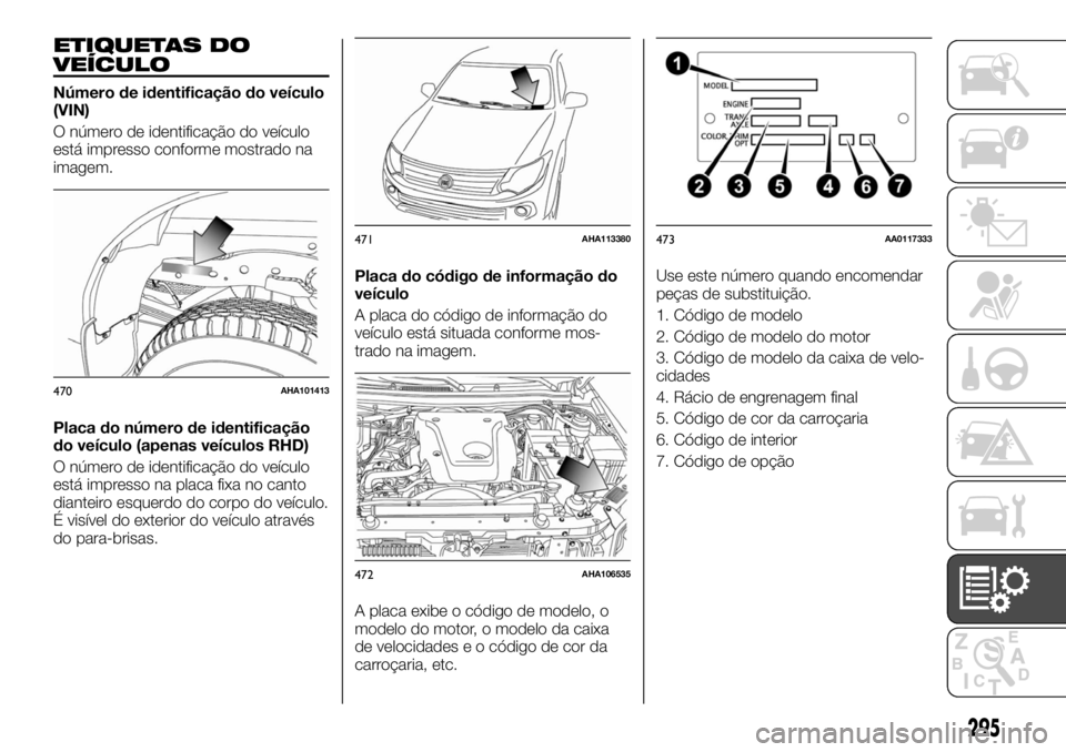 FIAT FULLBACK 2017  Manual de Uso e Manutenção (in Portuguese) ETIQUETAS DO
VEÍCULO
Número de identificação do veículo
(VIN)
O número de identificação do veículo
está impresso conforme mostrado na
imagem.
Placa do número de identificação
do veículo 