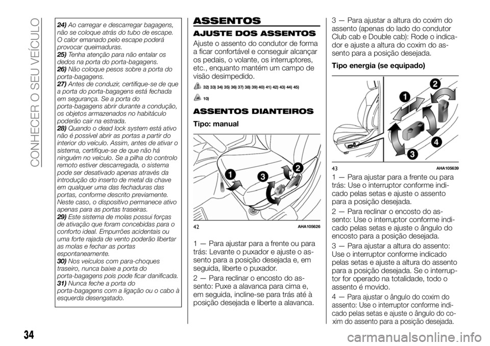FIAT FULLBACK 2017 Manual de Uso e Manutenção (in Portuguese) 24)Ao carregar e descarregar bagagens,
não se coloque atrás do tubo de escape.
O calor emanado pelo escape poderá
provocar queimaduras.
25)Tenha atenção para não entalar os
dedos na porta do por FIAT FULLBACK 2017 Manual de Uso e Manutenção (in Portuguese) 24)Ao carregar e descarregar bagagens,
não se coloque atrás do tubo de escape.
O calor emanado pelo escape poderá
provocar queimaduras.
25)Tenha atenção para não entalar os
dedos na porta do por