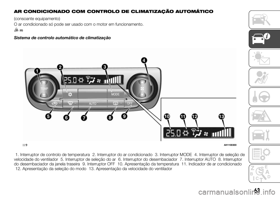 FIAT FULLBACK 2017  Manual de Uso e Manutenção (in Portuguese) AR CONDICIONADO COM CONTROLO DE CLIMATIZAÇÃO AUTOMÁTICO
(consoante equipamento)
O ar condicionado só pode ser usado com o motor em funcionamento.
22)
Sistema de controlo automático de climatizaç