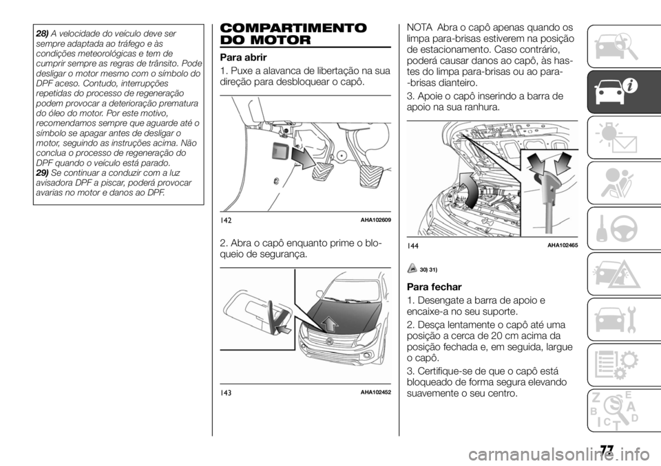 FIAT FULLBACK 2017 Manual de Uso e Manutenção (in Portuguese) 28)A velocidade do veículo deve ser
sempre adaptada ao tráfego e às
condições meteorológicas e tem de
cumprir sempre as regras de trânsito. Pode
desligar o motor mesmo com o símbolo do
DPF ace FIAT FULLBACK 2017 Manual de Uso e Manutenção (in Portuguese) 28)A velocidade do veículo deve ser
sempre adaptada ao tráfego e às
condições meteorológicas e tem de
cumprir sempre as regras de trânsito. Pode
desligar o motor mesmo com o símbolo do
DPF ace
