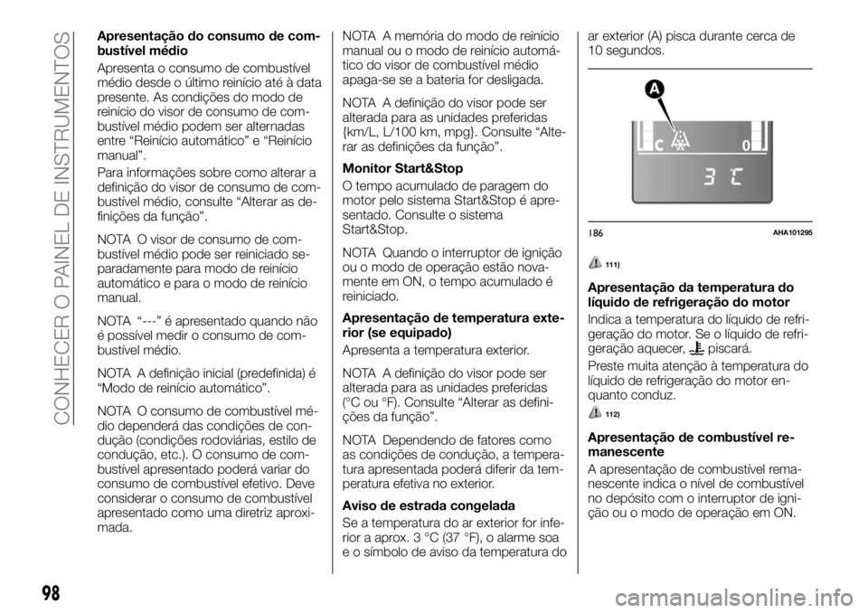 FIAT FULLBACK 2017 Manual de Uso e Manutenção (in Portuguese) Apresentação do consumo de com-
bustível médio
Apresenta o consumo de combustível
médio desde o último reinício até à data
presente. As condições do modo de
reinício do visor de consumo d FIAT FULLBACK 2017 Manual de Uso e Manutenção (in Portuguese) Apresentação do consumo de com-
bustível médio
Apresenta o consumo de combustível
médio desde o último reinício até à data
presente. As condições do modo de
reinício do visor de consumo d