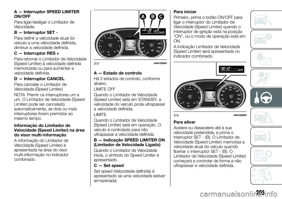 FIAT FULLBACK 2018 Manual de Uso e Manutenção (in Portuguese) A — Interruptor SPEED LIMITER
ON/OFF
Para ligar/desligar o Limitador de
Velocidade.
B — Interruptor SET -
Para definir a velocidade atual do
veículo a uma velocidade definida,
diminuir a velocida FIAT FULLBACK 2018 Manual de Uso e Manutenção (in Portuguese) A — Interruptor SPEED LIMITER
ON/OFF
Para ligar/desligar o Limitador de
Velocidade.
B — Interruptor SET -
Para definir a velocidade atual do
veículo a uma velocidade definida,
diminuir a velocida