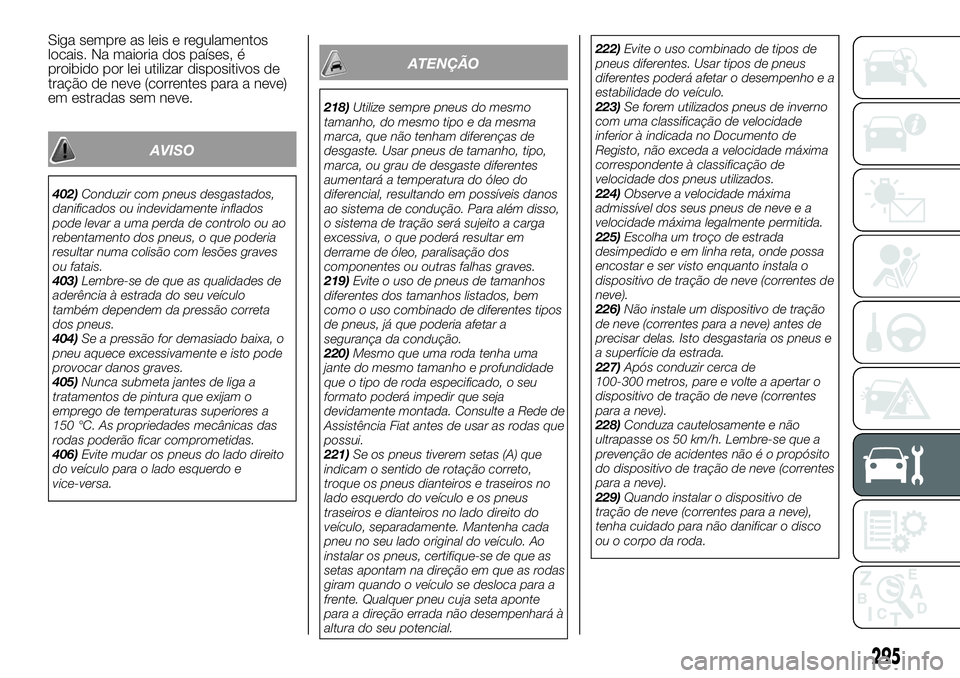 FIAT FULLBACK 2018 Manual de Uso e Manutenção (in Portuguese) Siga sempre as leis e regulamentos
locais. Na maioria dos países, é
proibido por lei utilizar dispositivos de
tração de neve (correntes para a neve)
em estradas sem neve.
AVISO
402)Conduzir com pn FIAT FULLBACK 2018 Manual de Uso e Manutenção (in Portuguese) Siga sempre as leis e regulamentos
locais. Na maioria dos países, é
proibido por lei utilizar dispositivos de
tração de neve (correntes para a neve)
em estradas sem neve.
AVISO
402)Conduzir com pn