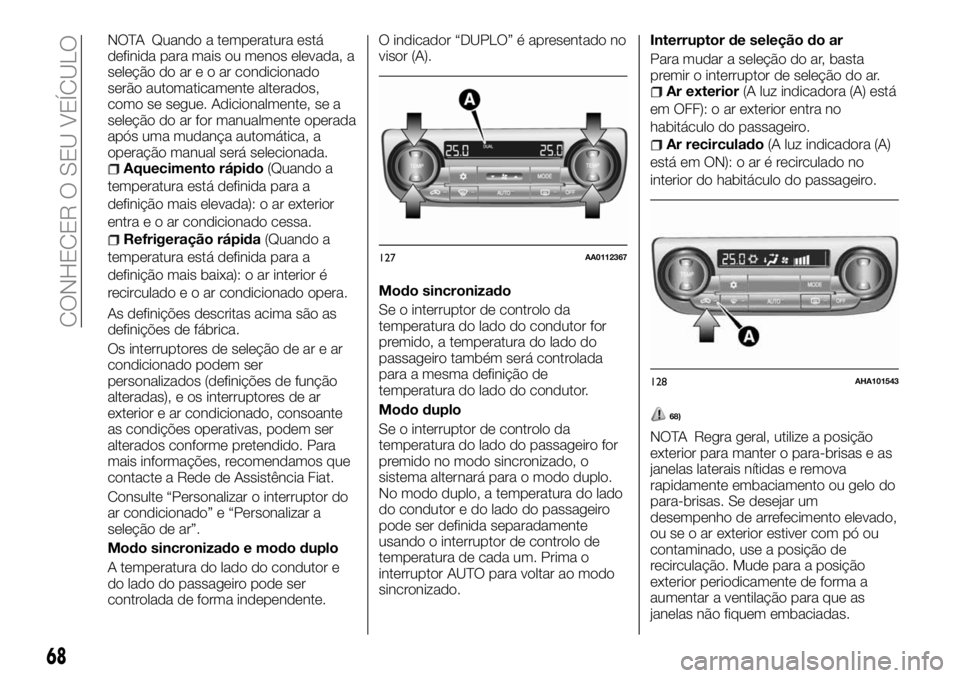 FIAT FULLBACK 2018  Manual de Uso e Manutenção (in Portuguese) NOTA Quando a temperatura está
definida para mais ou menos elevada, a
seleção do areoarcondicionado
serão automaticamente alterados,
como se segue. Adicionalmente, se a
seleção do ar for manualm