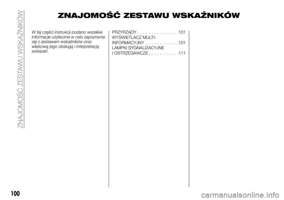 FIAT FULLBACK 2018  Instrukcja obsługi (in Polish) ZNAJOMOŚĆ ZESTAWU WSKAŹNIKÓW
W tej części instrukcji podano wszelkie
informacje użyteczne w celu zapoznania
się z zestawem wskaźników oraz
właściwą jego obsługą i interpretacją
wskaza
