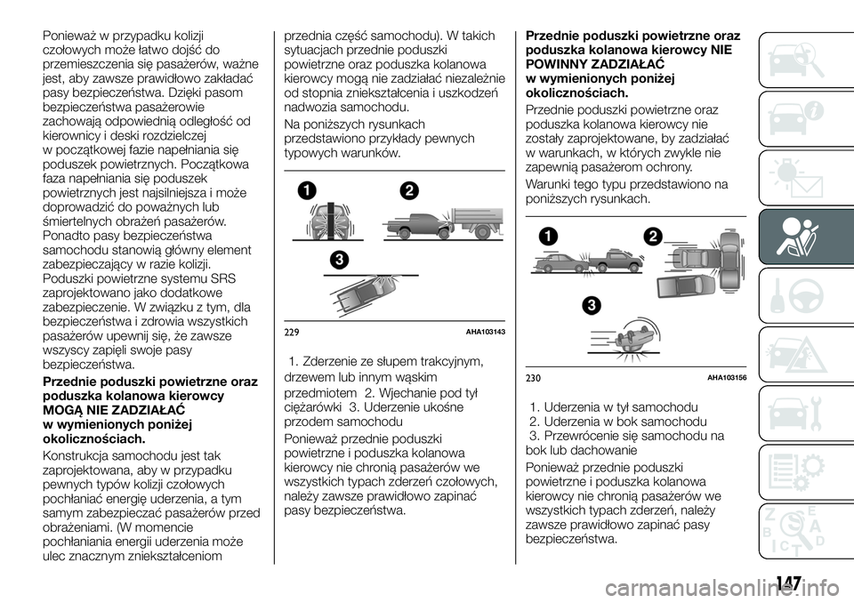 FIAT FULLBACK 2018 Instrukcja obsługi (in Polish) Ponieważ w przypadku kolizji
czołowych może łatwo dojść do
przemieszczenia się pasażerów, ważne
jest, aby zawsze prawidłowo zakładać
pasy bezpieczeństwa. Dzięki pasom
bezpieczeństwa pa FIAT FULLBACK 2018 Instrukcja obsługi (in Polish) Ponieważ w przypadku kolizji
czołowych może łatwo dojść do
przemieszczenia się pasażerów, ważne
jest, aby zawsze prawidłowo zakładać
pasy bezpieczeństwa. Dzięki pasom
bezpieczeństwa pa