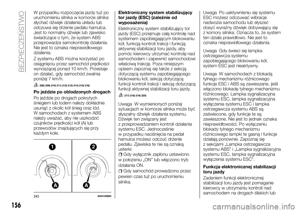 FIAT FULLBACK 2018 Instrukcja obsługi (in Polish) W przypadku rozpoczęcia jazdy tuż po
uruchomieniu silnika w komorze silnika
słychać dźwięk działania układu lub
odczuwa się drżenie pedału hamulca.
Jest to normalny dźwięk lub zjawisko
ś FIAT FULLBACK 2018 Instrukcja obsługi (in Polish) W przypadku rozpoczęcia jazdy tuż po
uruchomieniu silnika w komorze silnika
słychać dźwięk działania układu lub
odczuwa się drżenie pedału hamulca.
Jest to normalny dźwięk lub zjawisko
ś