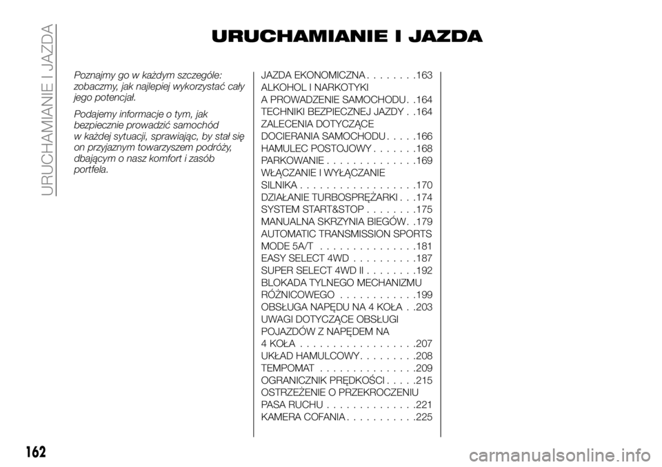 FIAT FULLBACK 2018 Instrukcja obsługi (in Polish) URUCHAMIANIE I JAZDA
Poznajmy go w każdym szczególe:
zobaczmy, jak najlepiej wykorzystać cały
jego potencjał.
Podajemy informacje o tym, jak
bezpiecznie prowadzić samochód
w każdej sytuacji, s FIAT FULLBACK 2018 Instrukcja obsługi (in Polish) URUCHAMIANIE I JAZDA
Poznajmy go w każdym szczególe:
zobaczmy, jak najlepiej wykorzystać cały
jego potencjał.
Podajemy informacje o tym, jak
bezpiecznie prowadzić samochód
w każdej sytuacji, s