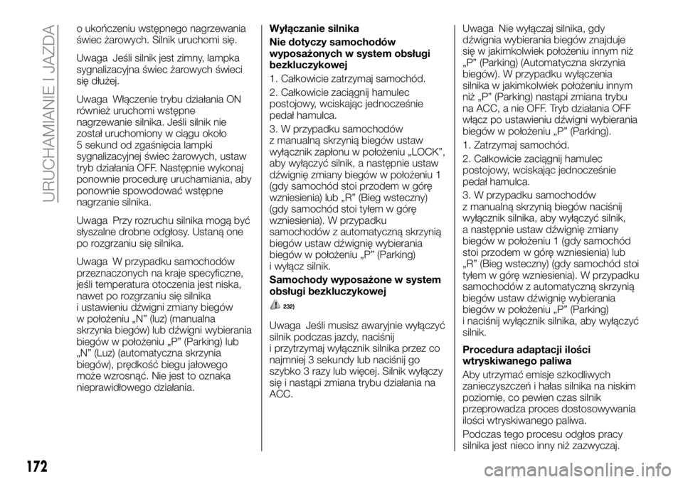 FIAT FULLBACK 2018 Instrukcja obsługi (in Polish) o ukończeniu wstępnego nagrzewania
świec żarowych. Silnik uruchomi się.
Uwaga Jeśli silnik jest zimny, lampka
sygnalizacyjna świec żarowych świeci
się dłużej.
Uwaga Włączenie trybu dzia FIAT FULLBACK 2018 Instrukcja obsługi (in Polish) o ukończeniu wstępnego nagrzewania
świec żarowych. Silnik uruchomi się.
Uwaga Jeśli silnik jest zimny, lampka
sygnalizacyjna świec żarowych świeci
się dłużej.
Uwaga Włączenie trybu dzia