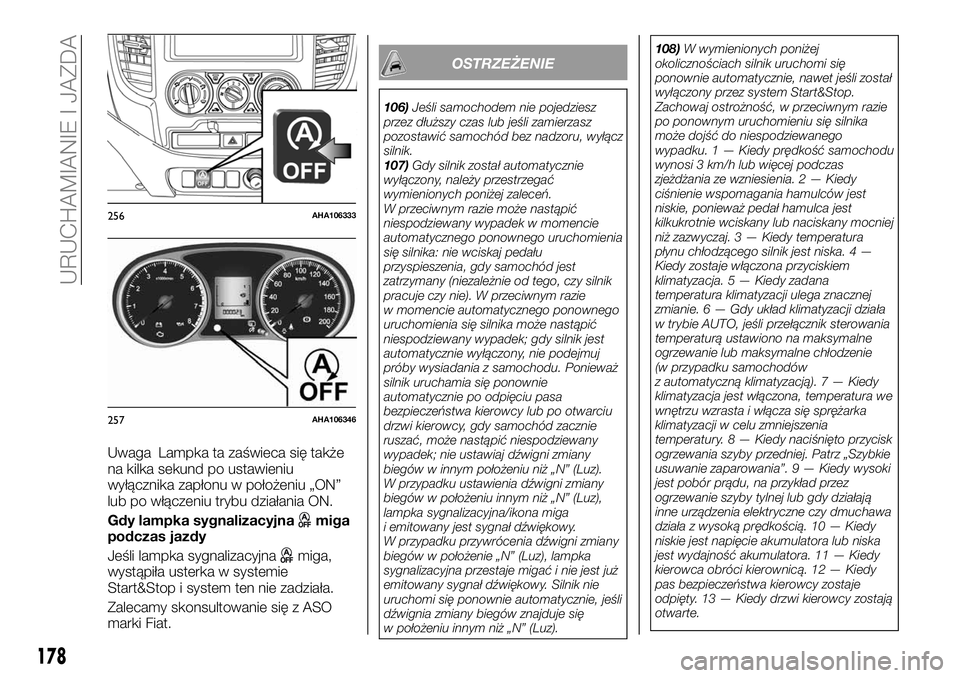 FIAT FULLBACK 2018 Instrukcja obsługi (in Polish) Uwaga Lampka ta zaświeca się także
na kilka sekund po ustawieniu
wyłącznika zapłonu w położeniu „ON”
lub po włączeniu trybu działania ON.
Gdy lampka sygnalizacyjna
miga
podczas jazdy
Je FIAT FULLBACK 2018 Instrukcja obsługi (in Polish) Uwaga Lampka ta zaświeca się także
na kilka sekund po ustawieniu
wyłącznika zapłonu w położeniu „ON”
lub po włączeniu trybu działania ON.
Gdy lampka sygnalizacyjna
miga
podczas jazdy
Je