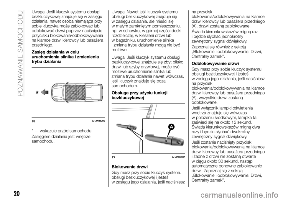 FIAT FULLBACK 2018 Instrukcja obsługi (in Polish) Uwaga Jeśli kluczyk systemu obsługi
bezkluczykowej znajduje się w zasięgu
działania, nawet osoba niemająca przy
sobie kluczyka może zablokować lub
odblokować drzwi poprzez naciśnięcie
przyc FIAT FULLBACK 2018 Instrukcja obsługi (in Polish) Uwaga Jeśli kluczyk systemu obsługi
bezkluczykowej znajduje się w zasięgu
działania, nawet osoba niemająca przy
sobie kluczyka może zablokować lub
odblokować drzwi poprzez naciśnięcie
przyc