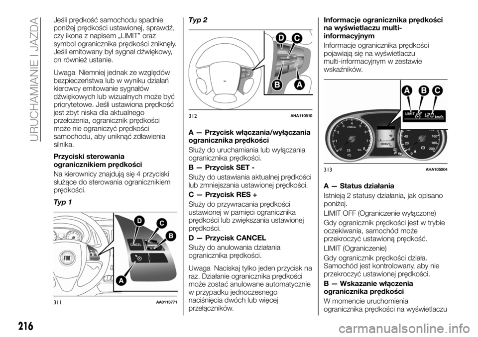 FIAT FULLBACK 2018  Instrukcja obsługi (in Polish) Jeśli prędkość samochodu spadnie
poniżej prędkości ustawionej, sprawdź,
czy ikona z napisem „LIMIT” oraz
symbol ogranicznika prędkości zniknęły.
Jeśli emitowany był sygnał dźwięko