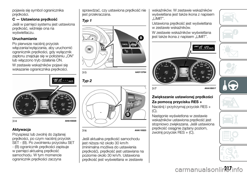 FIAT FULLBACK 2018  Instrukcja obsługi (in Polish) pojawia się symbol ogranicznika
prędkości.
C — Ustawiona prędkość
Jeśli w pamięci systemu jest ustawiona
prędkość, widnieje ona na
wyświetlaczu.
Uruchamianie
Po pierwsze naciśnij przyci