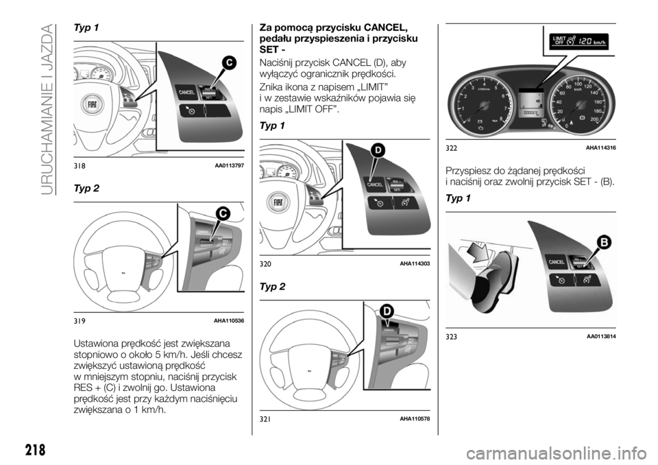 FIAT FULLBACK 2018  Instrukcja obsługi (in Polish) Typ 1
Typ 2
Ustawiona prędkość jest zwiększana
stopniowo o około 5 km/h. Jeśli chcesz
zwiększyć ustawioną prędkość
w mniejszym stopniu, naciśnij przycisk
RES + (C) i zwolnij go. Ustawiona