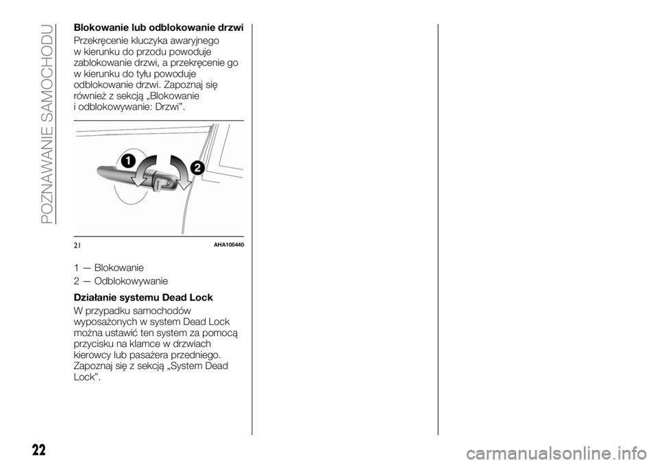 FIAT FULLBACK 2018  Instrukcja obsługi (in Polish) Blokowanie lub odblokowanie drzwi
Przekręcenie kluczyka awaryjnego
w kierunku do przodu powoduje
zablokowanie drzwi, a przekręcenie go
w kierunku do tyłu powoduje
odblokowanie drzwi. Zapoznaj się
