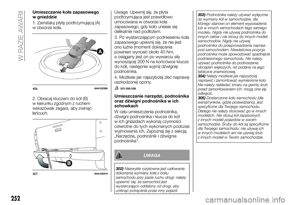 FIAT FULLBACK 2018 Instrukcja obsługi (in Polish) Umieszczanie koła zapasowego
w gnieździe
1. Zainstaluj płytę podtrzymującą (A)
w otworze koła.
2. Obracaj kluczem do kół (B)
w kierunku zgodnym z ruchem
wskazówek zegara, aby zwinąć
łańc FIAT FULLBACK 2018 Instrukcja obsługi (in Polish) Umieszczanie koła zapasowego
w gnieździe
1. Zainstaluj płytę podtrzymującą (A)
w otworze koła.
2. Obracaj kluczem do kół (B)
w kierunku zgodnym z ruchem
wskazówek zegara, aby zwinąć
łańc