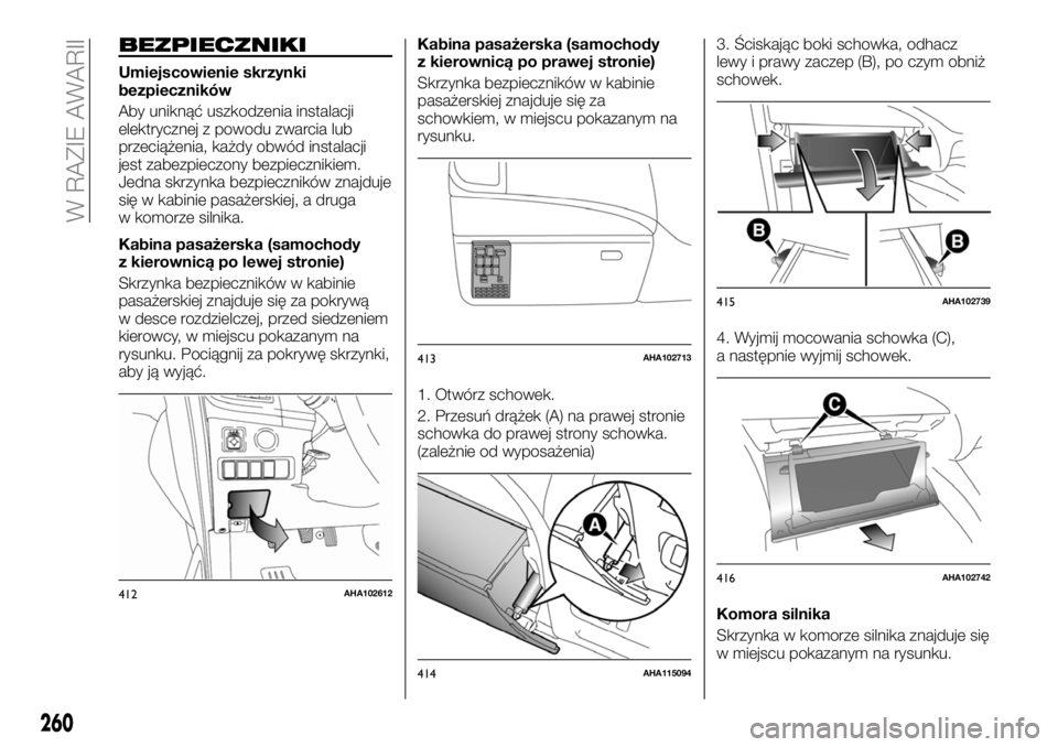 FIAT FULLBACK 2018  Instrukcja obsługi (in Polish) BEZPIECZNIKI
Umiejscowienie skrzynki
bezpieczników
Aby uniknąć uszkodzenia instalacji
elektrycznej z powodu zwarcia lub
przeciążenia, każdy obwód instalacji
jest zabezpieczony bezpiecznikiem.
J
