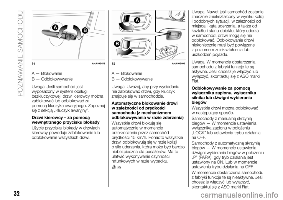 FIAT FULLBACK 2018 Instrukcja obsługi (in Polish) A — Blokowanie
B — Odblokowywanie
Uwaga Jeśli samochód jest
wyposażony w system obsługi
bezkluczykowej, drzwi kierowcy można
zablokować lub odblokować za
pomocą kluczyka awaryjnego. Zapozn FIAT FULLBACK 2018 Instrukcja obsługi (in Polish) A — Blokowanie
B — Odblokowywanie
Uwaga Jeśli samochód jest
wyposażony w system obsługi
bezkluczykowej, drzwi kierowcy można
zablokować lub odblokować za
pomocą kluczyka awaryjnego. Zapozn