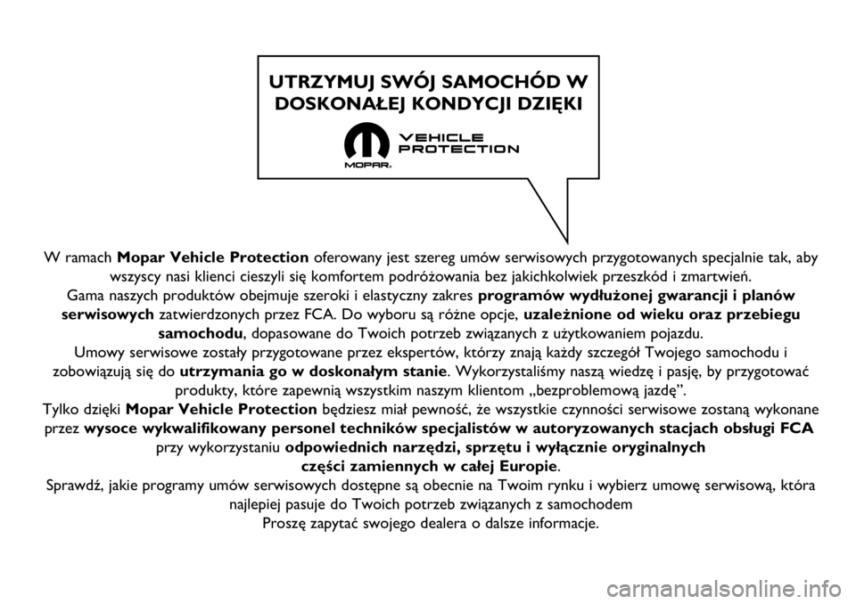 FIAT FULLBACK 2018  Instrukcja obsługi (in Polish) W ramach Mopar Vehicle Protectionoferowany jest szereg umów serwisowych przygotowanych specjalnie tak, aby
wszyscy nasi klienci cieszyli się komfortem podróżowania bez jakichkolwiek przeszkód i z