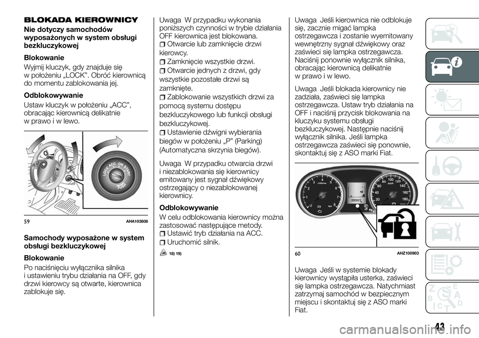 FIAT FULLBACK 2018 Instrukcja obsługi (in Polish) BLOKADA KIEROWNICY
Nie dotyczy samochodów
wyposażonych w system obsługi
bezkluczykowej
Blokowanie
Wyjmij kluczyk, gdy znajduje się
w położeniu „LOCK”. Obróć kierownicą
do momentu zablokow FIAT FULLBACK 2018 Instrukcja obsługi (in Polish) BLOKADA KIEROWNICY
Nie dotyczy samochodów
wyposażonych w system obsługi
bezkluczykowej
Blokowanie
Wyjmij kluczyk, gdy znajduje się
w położeniu „LOCK”. Obróć kierownicą
do momentu zablokow