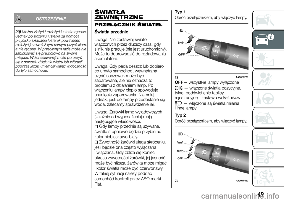 FIAT FULLBACK 2018 Instrukcja obsługi (in Polish) OSTRZEŻENIE
20)Można złożyć i rozłożyć lusterka ręcznie.
Jednak po złożeniu lusterka za pomocą
przycisku składania lusterek powinieneś
rozłożyć je również tym samym przyciskiem,
a n FIAT FULLBACK 2018 Instrukcja obsługi (in Polish) OSTRZEŻENIE
20)Można złożyć i rozłożyć lusterka ręcznie.
Jednak po złożeniu lusterka za pomocą
przycisku składania lusterek powinieneś
rozłożyć je również tym samym przyciskiem,
a n