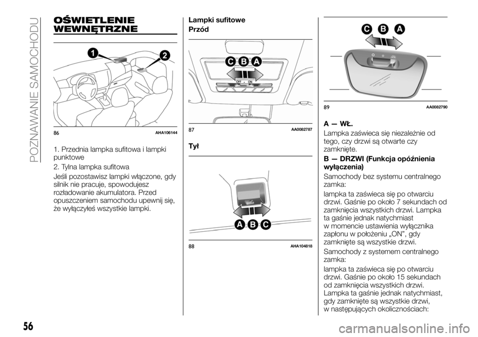 FIAT FULLBACK 2018 Instrukcja obsługi (in Polish) OŚWIETLENIE
WEWNĘTRZNE
1. Przednia lampka sufitowa i lampki
punktowe
2. Tylna lampka sufitowa
Jeśli pozostawisz lampki włączone, gdy
silnik nie pracuje, spowodujesz
rozładowanie akumulatora. Prz FIAT FULLBACK 2018 Instrukcja obsługi (in Polish) OŚWIETLENIE
WEWNĘTRZNE
1. Przednia lampka sufitowa i lampki
punktowe
2. Tylna lampka sufitowa
Jeśli pozostawisz lampki włączone, gdy
silnik nie pracuje, spowodujesz
rozładowanie akumulatora. Prz