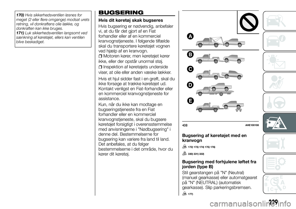 FIAT FULLBACK 2018  Brugs- og vedligeholdelsesvejledning (in Danish) 170)Hvis sikkerhedsventilen løsnes for
meget (2 eller flere omgange) modsat urets
retning, vil donkraftens olie lække, og
donkraften kan ikke bruges.
171)Luk sikkerhedsventilen langsomt ved
sænknin