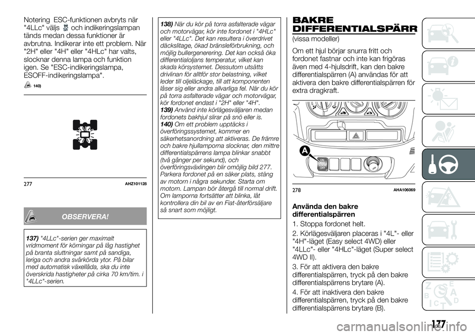 FIAT FULLBACK 2018  Drift- och underhållshandbok (in Swedish) Notering ESC-funktionen avbryts när
"4LLc" väljsoch indikeringslampan
tänds medan dessa funktioner är
avbrutna. Indikerar inte ett problem. När
"2H" eller "4H" eller "