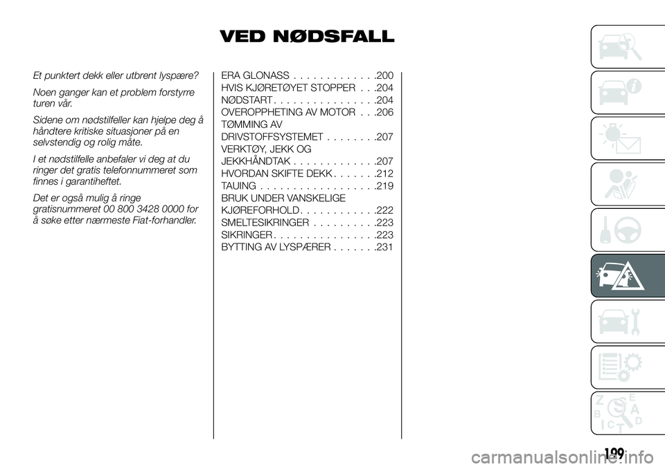 FIAT FULLBACK 2017  Drift- og vedlikeholdshåndbok (in Norwegian) VED NØDSFALL
Et punktert dekk eller utbrent lyspære?
Noen ganger kan et problem forstyrre
turen vår.
Sidene om nødstilfeller kan hjelpe deg å
håndtere kritiske situasjoner på en
selvstendig og 