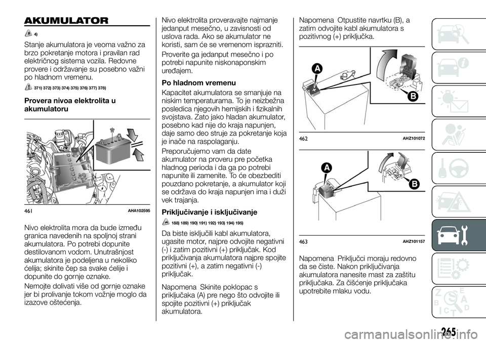 FIAT FULLBACK 2018 Knjižica za upotrebu i održavanje (in Serbian) AKUMULATOR
4)
Stanje akumulatora je veoma važno za
brzo pokretanje motora i pravilan rad
električnog sistema vozila. Redovne
provere i održavanje su posebno važni
po hladnom vremenu.
371) 372) 373 FIAT FULLBACK 2018 Knjižica za upotrebu i održavanje (in Serbian) AKUMULATOR
4)
Stanje akumulatora je veoma važno za
brzo pokretanje motora i pravilan rad
električnog sistema vozila. Redovne
provere i održavanje su posebno važni
po hladnom vremenu.
371) 372) 373